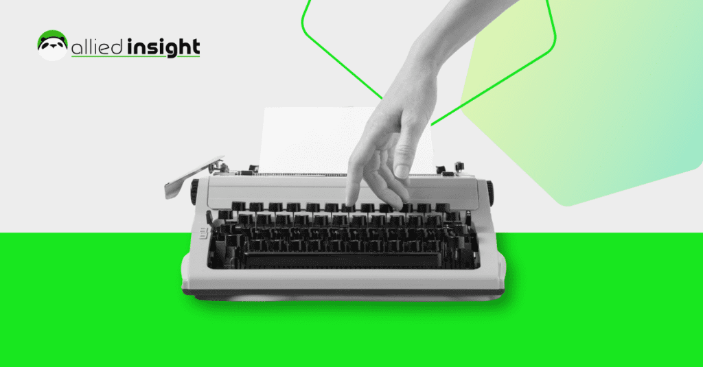 A grayscale image of a typewriter with a hand poised over the keys on a white and green background with the "allied insight" logo on the upper left corner.